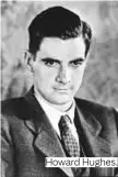  ??  ?? Howard Hughes.