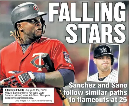  ?? Getty Images; N.Y. Post: Charles Wenzelberg ?? FADING FAST: Last year, the Twins’ Miguel Sano and the Yankees’ Gary Sanchez (inset) were All-Stars. This year, both have stumbled badly.