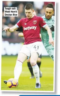  ??  ?? Tough call: West Ham’s Declan Rice