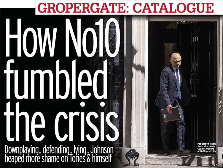  ?? ?? I’M OUTTA HERE Javid after tense Cabinet meeting at No10 yesterday
