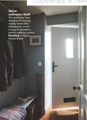  ??  ?? Barn entrance hall
This space has been designed for storing muddy boots and waterproof­s, as the cottage is situated in perfect walking country.
Panelling in Pigeon, Farrow & Ball