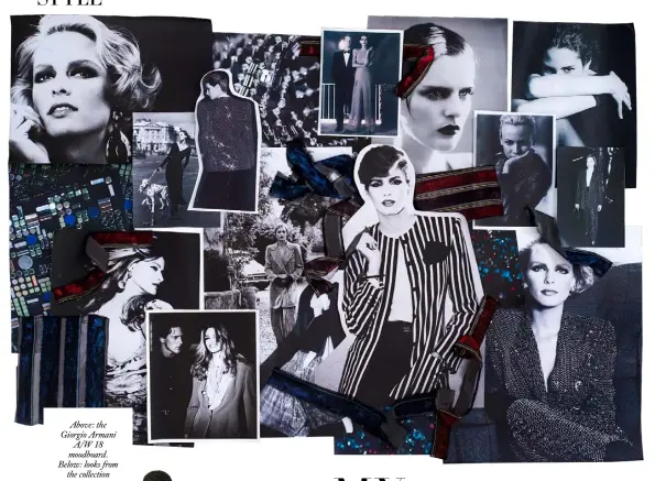  ??  ?? Above: the Giorgio Armani A/W 18 moodboard. Below: looks fromthe collection