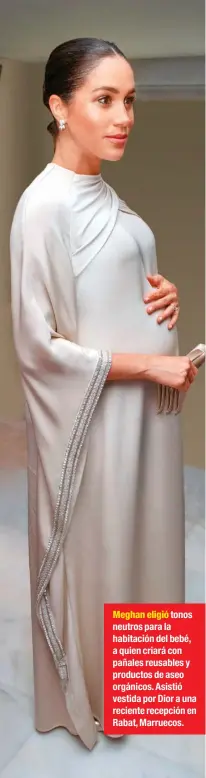  ??  ?? Meghan eligió tonos neutros para la habitación del bebé, a quien criará con pañales reusables y productos de aseo orgánicos. Asistió vestida por Dior a una reciente recepción en Rabat, Marruecos.
