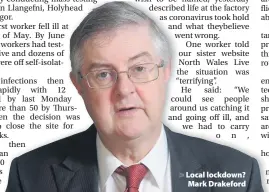  ??  ?? > Local lockdown? Mark Drakeford