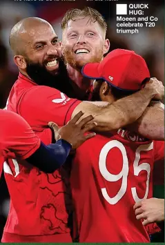  ?? ?? ■ QUICK HUG: Moeen and Co celebrate T20 triumph