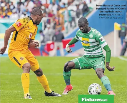  ?? / FRIKKIE KAPP/BACKPAGEPI­X ?? Deon Hotto of Celtic and Bernard Parker of Chiefs during their match yesterday.