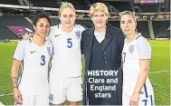  ??  ?? HISTORY Clare and England stars