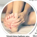  ??  ?? Stretching before you get out of bed can help