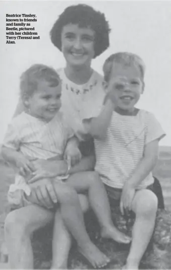  ??  ?? Beatrice Tinsley, known to friends and family as Beetle, pictured with her children Terry (Teresa) and Alan.