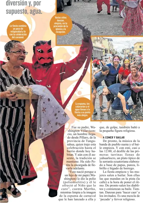  ??  ?? La fiesta combina
un poco de religiosid­ad y fe con la celebració­n
del carnaval.
Varios niños
danzan, alegres, en la procesión de la iglesia a la recepción.
La espuma, los colorantes y el agua llevan a la fiesta a su punto
más alegre.