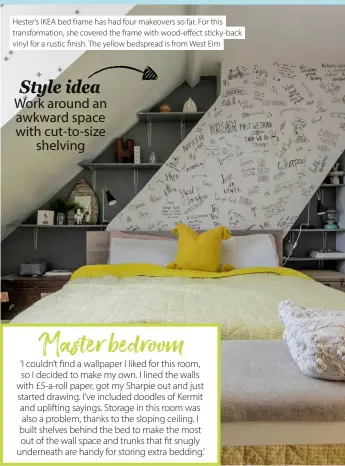  ?? ?? Hester’s IKEA bed frame has had four makeovers so far. For this transforma­tion, she covered the frame with wood-effect sticky-back vinyl for a rustic finish. The yellow bedspread is from West Elm