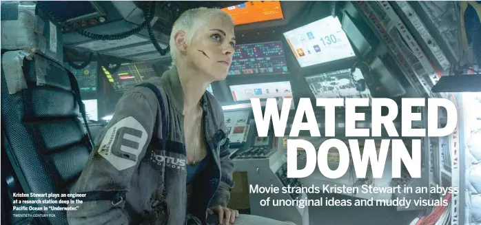  ?? TWENTIETH CENTURY FOX ?? Kristen Stewart plays an engineer at a research station deep in the Pacific Ocean in “Underwater.”