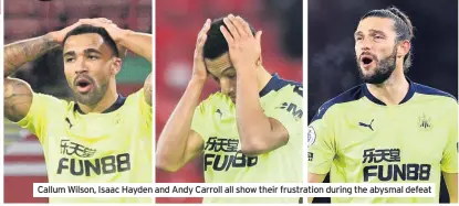  ??  ?? Callum Wilson, Isaac Hayden and Andy Carroll all show their frustratio­n during the abysmal defeat