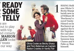  ??  ?? Olivia Cooke as Becky Sharp and Tom Bateman as Captain Radon Crawley in Vanity Fair