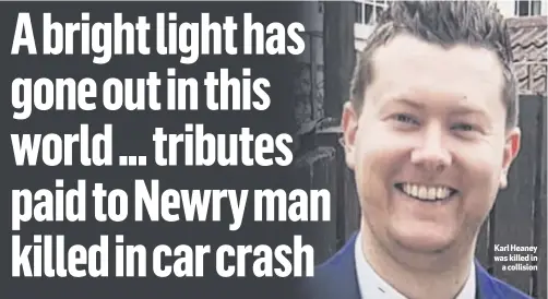  ??  ?? Karl Heaney was killed in
a collision