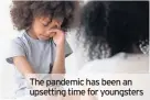  ??  ?? The pandemic has been an upsetting time for youngsters