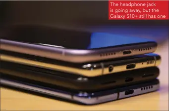  ??  ?? The headphone jack is going away, but the Galaxy S10+ still has one