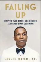 ?? CONTRIBUTE­D ?? In his first book, “Failing Up,” actor Leslie Odom Jr. talks about his life, but each chapter ends with a lesson learned and an invitation for the reader to apply it to his or her own life.