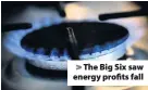  ??  ?? &gt; The Big Six saw energy profits fall