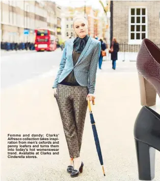  ??  ?? Femme and dandy: Clarks’ Alfresco collection takes inspiratio­n from men’s oxfords and penny loafers and turns them into today’s hot womenswear trend. Available at Clarks and Cinderella stores.