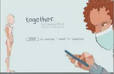  ?? Bakiara / TNS ?? “Together” is a game that shows how the pandemic can mean very different things to different people.