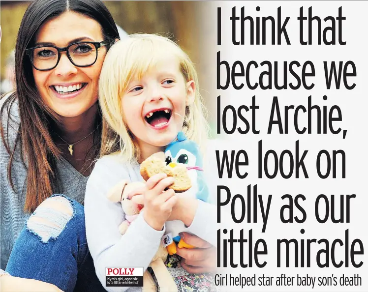  ??  ?? Kym’s girl, aged six, is ‘a little whirlwind’ POLLY