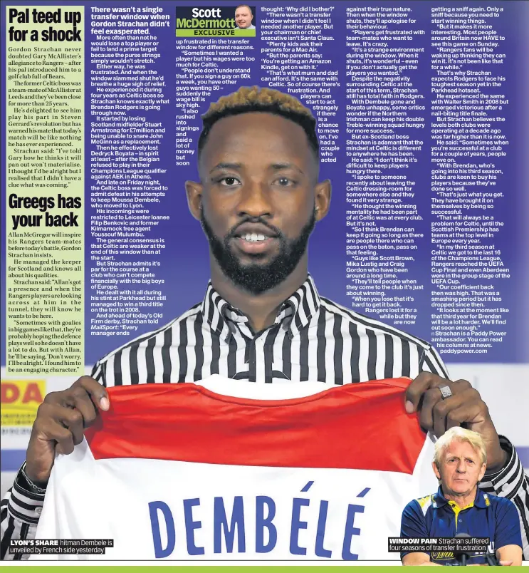  ??  ?? LYON’S SHARE hitman Dembele is unveiled by French side yesterday WINDOW PAIN Strachan suffered four seasons of transfer frustratio­n