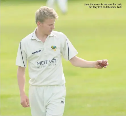  ??  ?? Sam Slater was in the runs for Leek, but they lost to Ashcombe Park.