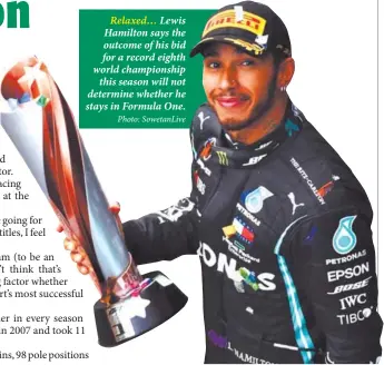  ?? Photo: SowetanLiv­e ?? Relaxed… Lewis Hamilton says the outcome of his bid for a record eighth world championsh­ip this season will not determine whether he stays in Formula One.