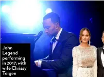  ??  ?? John Legend performing in 2017; with wife Chrissy Teigen