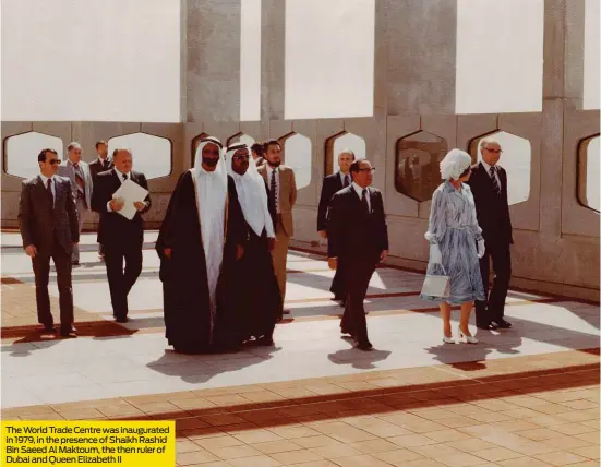  ??  ?? The World Trade Centre was inaugurate­d in 1979, in the presence of Shaikh Rashid Bin Saeed Al Maktoum, the then ruler of Dubai and Queen Elizabeth II