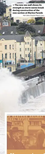  ?? Neil Salter/Dawlish Beach Cams ?? > The new sea wall shows its strength as storm waves break during constructi­on of the new section at Marine Parade