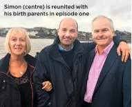  ??  ?? Simon (centre) is reunited with his birth parents in episode one