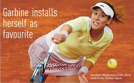  ??  ?? Garbine Muguruza is the third seed in the Italian Open.