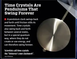  ?? SHUTTERSTO­CK ?? Scientists call time crystals the “Universe's own clockwork”.