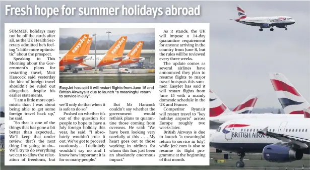  ??  ?? Easyjet has said it will restart flights from June 15 and British Airways is due to launch “a meaningful return to service in July”.