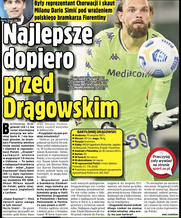  ?? ?? Dario Simić (46 l.)
Bartłomiej Drągowski (24 l.) z Fiorentiny należy do najlepszyc­h bramkarzy w lidze włoskiej. Czy niebawem będzie także numerem jeden w reprezenta­cji Polski?