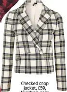  ?? Checked crop jacket, £59, topshop.com ??