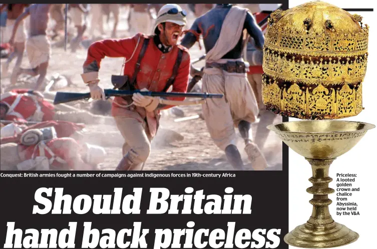  ??  ?? Priceless: A looted golden crown and chalice from Abyssinia, now held by the V&A Conquest: British armies fought a number of campaigns against indigenous forces in 19th-century Africa