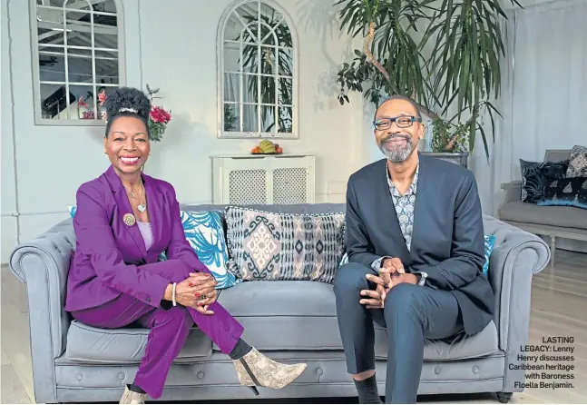  ?? ?? LASTING LEGACY: Lenny Henry discusses Caribbean heritage with Baroness Floella Benjamin.