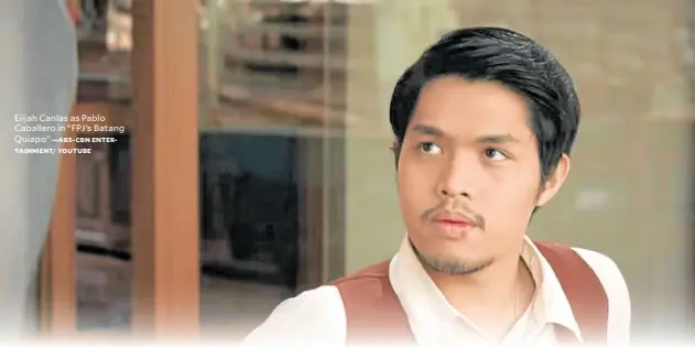  ?? —ABS-CBN ENTERTAINM­ENT/ YOUTUBE ?? Elijah Canlas as Pablo Caballero in “FPJ’s Batang Quiapo”