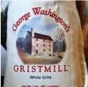  ??  ?? Products made and sold at George Washington’s Gristmill at Mount Vernon include white and yellow grits and cornmeal, and pancake mix.