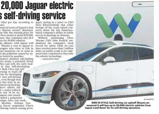  ?? AP PHOTOS ?? RIDE IN STYLE: Self-driving car spinoff Waymo announced it will buy up to 20,000 electric vehicles from Jaguar Land Rover for its self-driving operation.