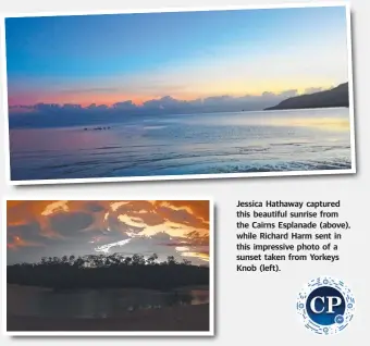  ??  ?? Jessica Hathaway captured this beautiful sunrise from the Cairns Esplanade (above), while Richard Harm sent in this impressive photo of a sunset taken from Yorkeys Knob (left).