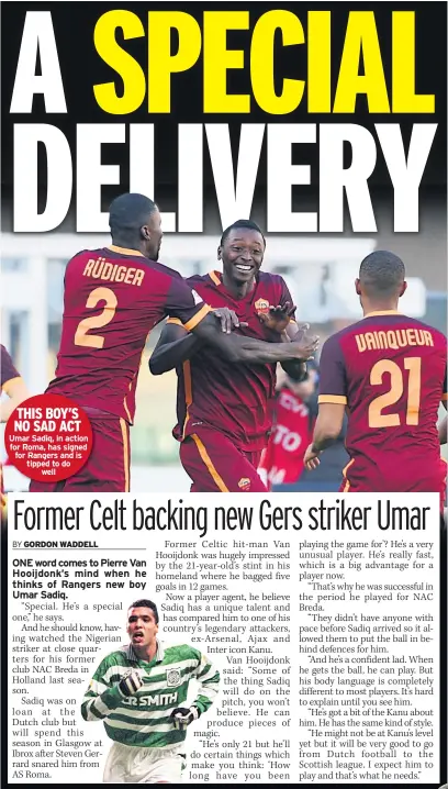  ??  ?? THIS BOY’S NO SAD ACT Umar Sadiq, in action for Roma, has signed for Rangers and is tipped to do well