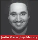  ??  ?? Justin Mamo plays Mercury