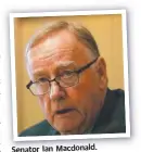  ??  ?? Senator Ian Macdonald.