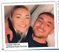  ??  ?? George with his girlfriend Katie Gossop.