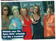  ?? ?? Melanie says the Spice Girls’ schedule was like a treadmill