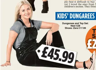  ??  ?? KIDS’ DUNGAREES Dungarees and Top Set: Next £28 Shoes: Zara £17.99 £45.99
